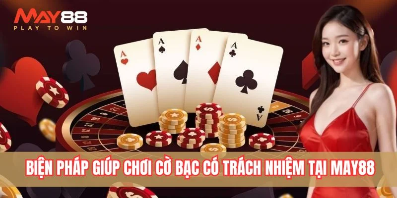 Tìm hiểu những biện pháp giúp chơi cờ bạc có trách nhiệm hơn