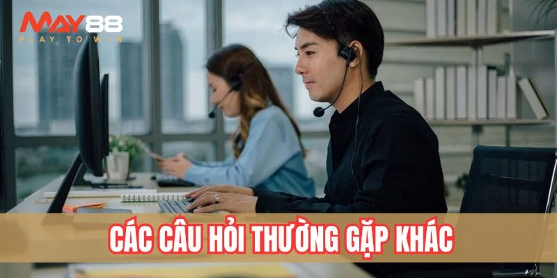 Các câu hỏi thường gặp khác cần nắm rõ