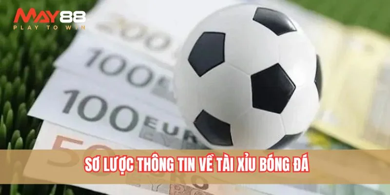 Sơ lược thông tin loại hình đánh Tài Xỉu bóng đá
