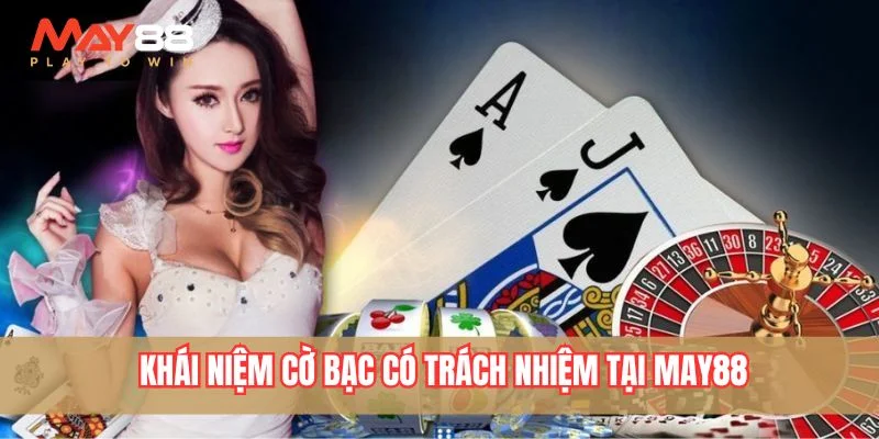 Khái niệm cờ bạc có trách nhiệm tại May88