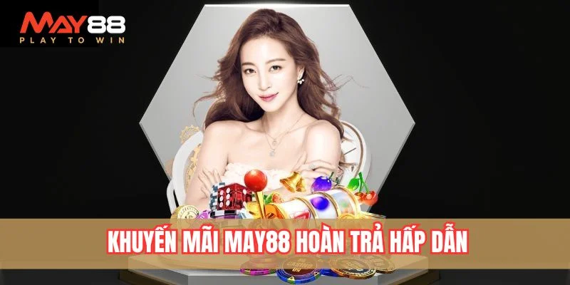 Khuyến mãi May88 hoàn trả hấp dẫn