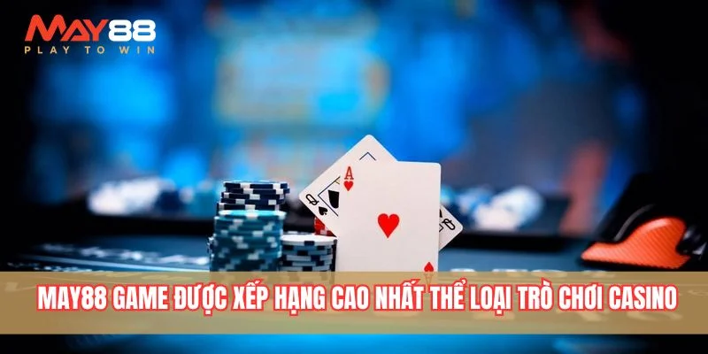 Khám phá May88 game được xếp hạng cao nhất hạng mục casino
