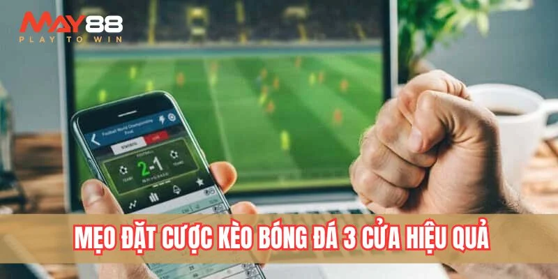 Mẹo đặt cược kèo bóng đá 3 cửa hiệu quả