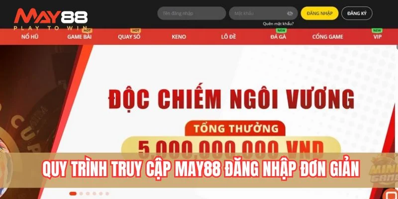 Quy trình truy cập May88 đăng nhập cực đơn giản