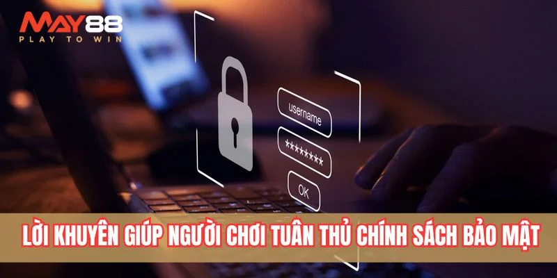 Lời khuyên giúp người chơi tuân thủ chính sách bảo mật May88