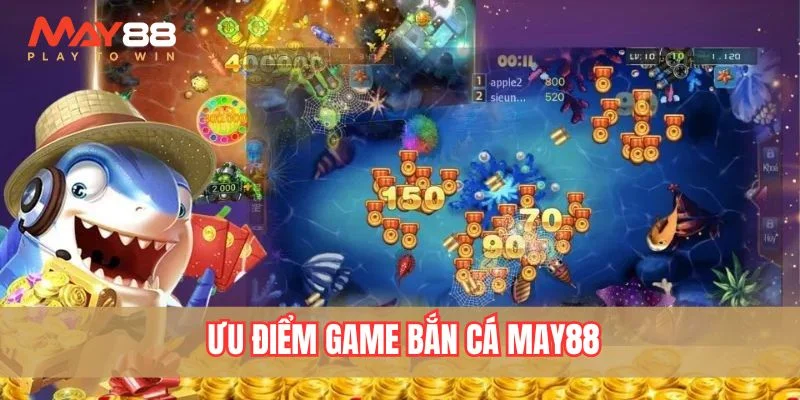 Ưu điểm của game bắn cá May88
